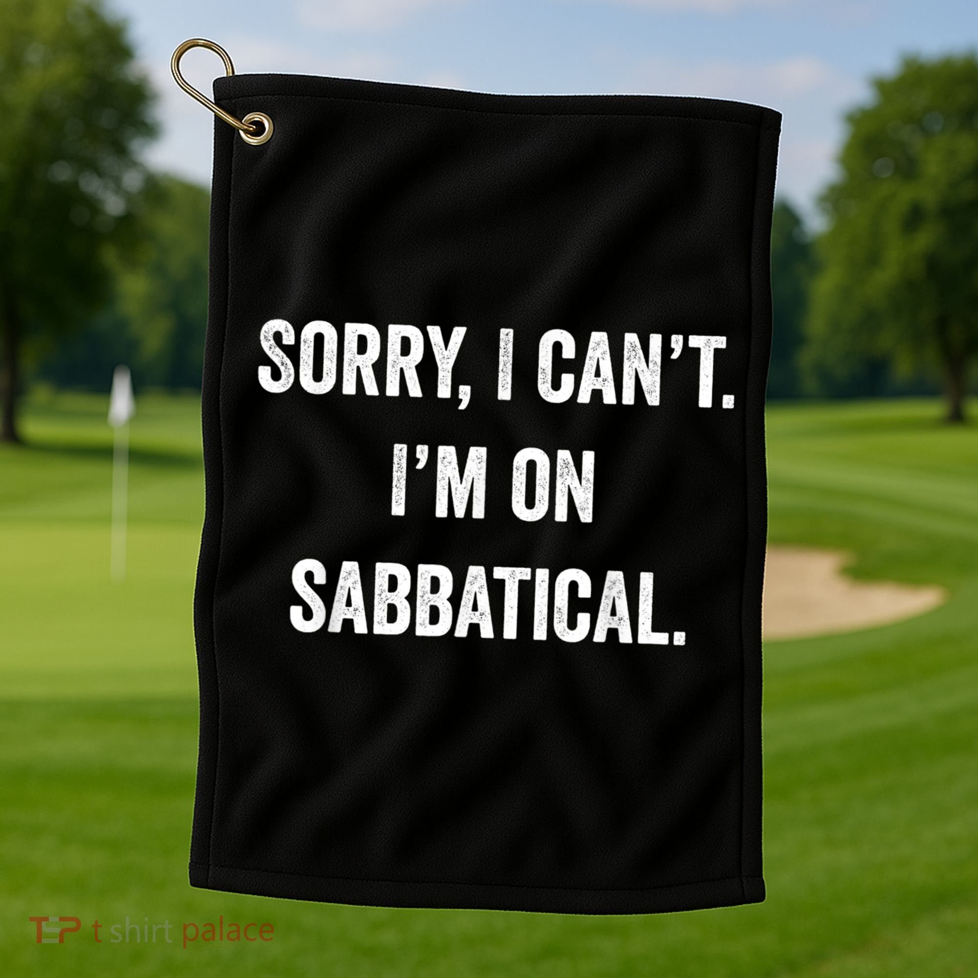 Sabbatical Sorry I Cant I'm On Sabbatical Golf Towel