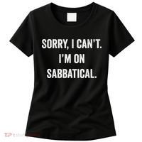 Sabbatical Sorry I Cant I'm On Sabbatical Women's T-Shirt thumb 0