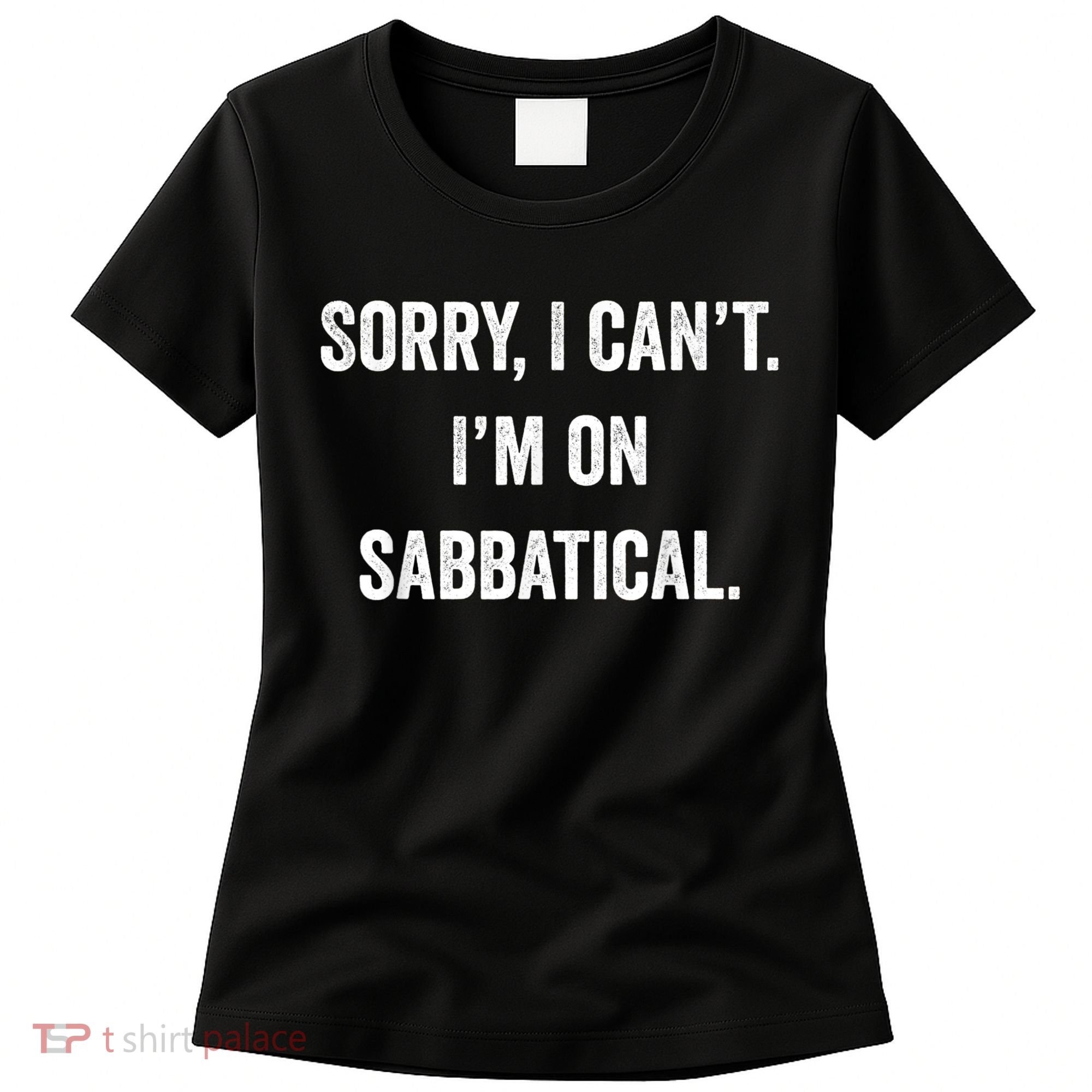 Sabbatical Sorry I Cant I'm On Sabbatical Women's T-Shirt