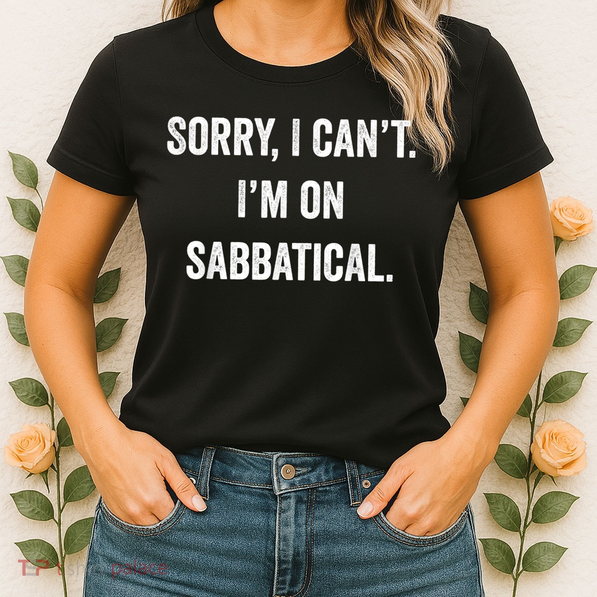 Sabbatical Sorry I Cant I'm On Sabbatical Women's T-Shirt