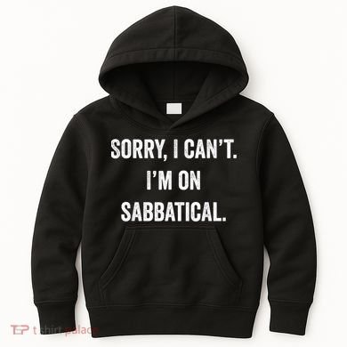 Sabbatical Sorry I Cant I'm On Sabbatical Kids Hoodie
