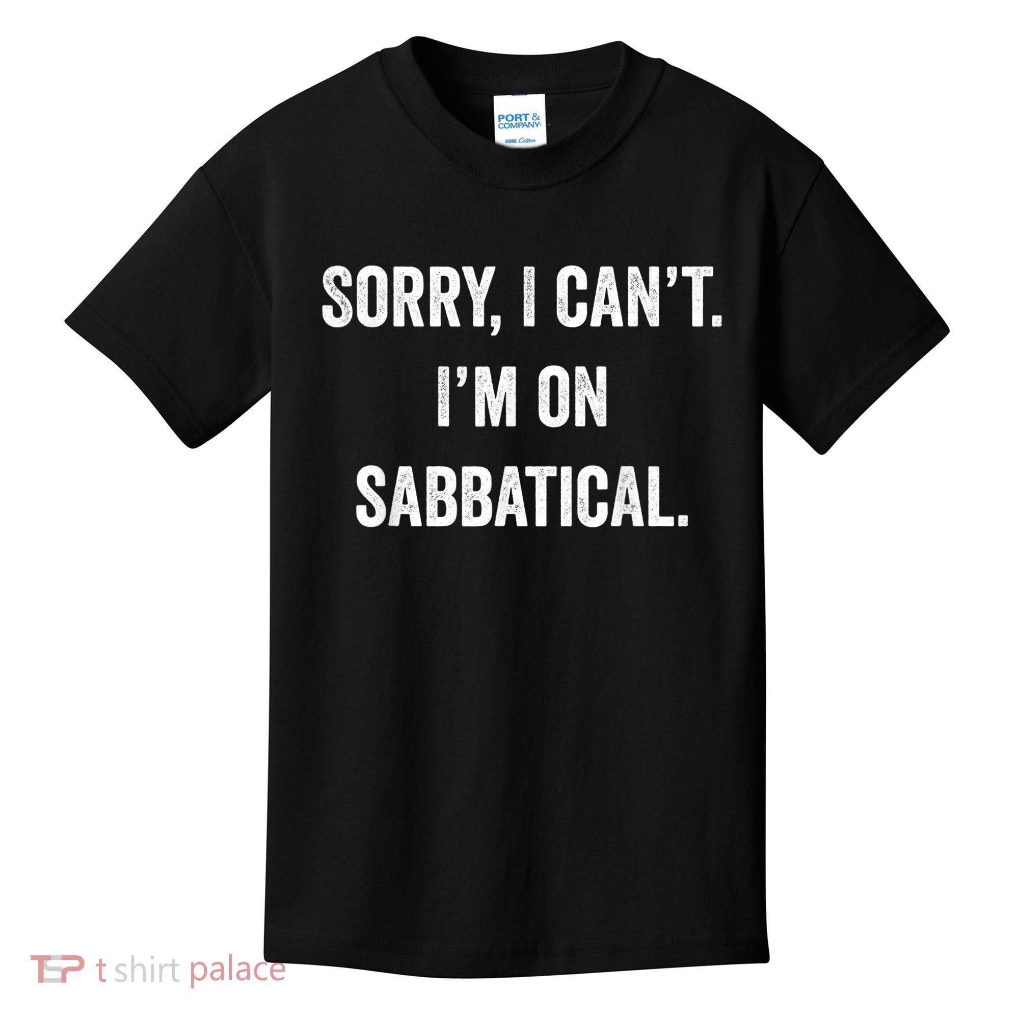 Sabbatical Sorry I Cant I'm On Sabbatical Kids T-Shirt