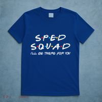 Sped Squad I'll Be There For You Special Education Teacher Gift T-Shirt thumb 5