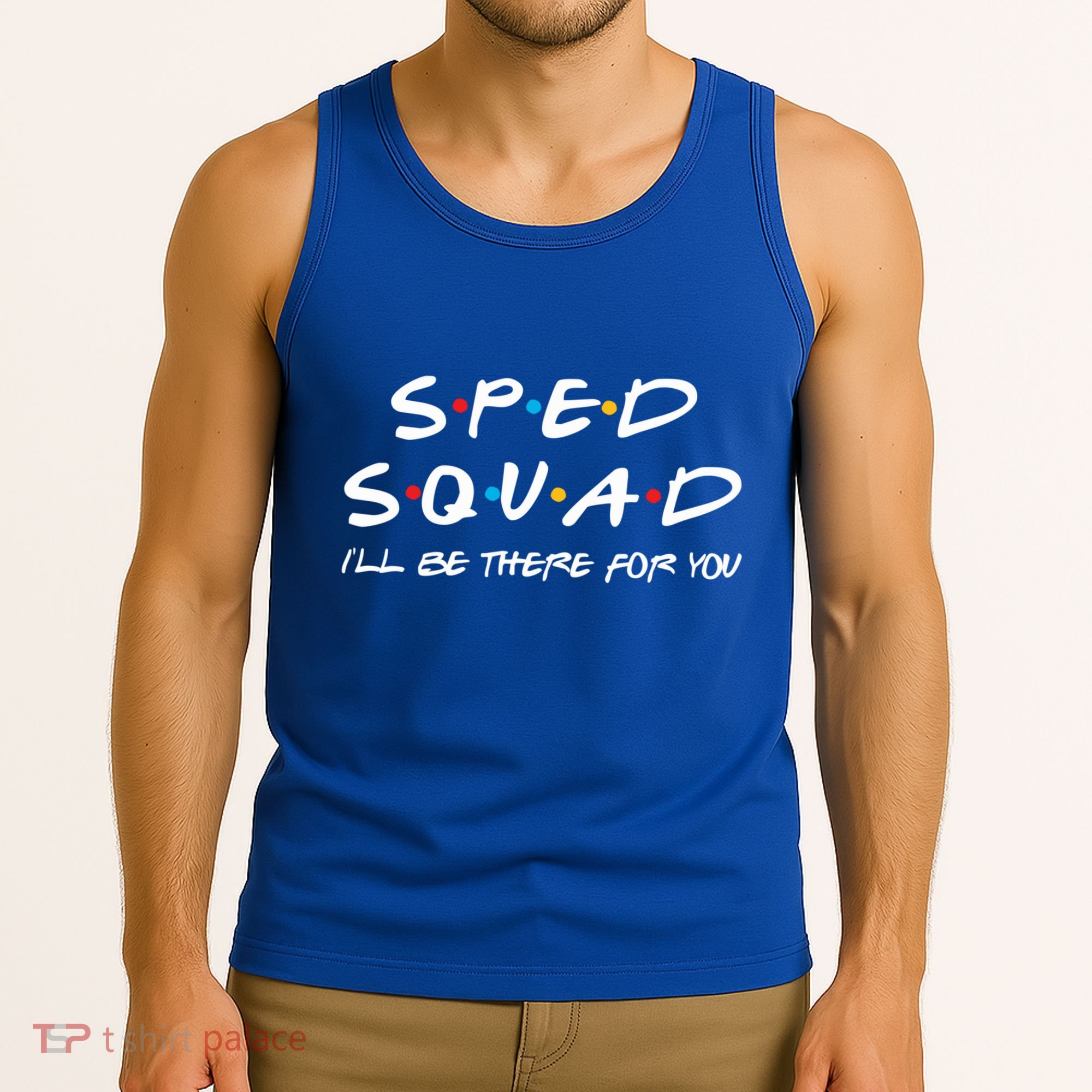 Sped Squad I'll Be There For You Special Education Teacher Gift Tank Top