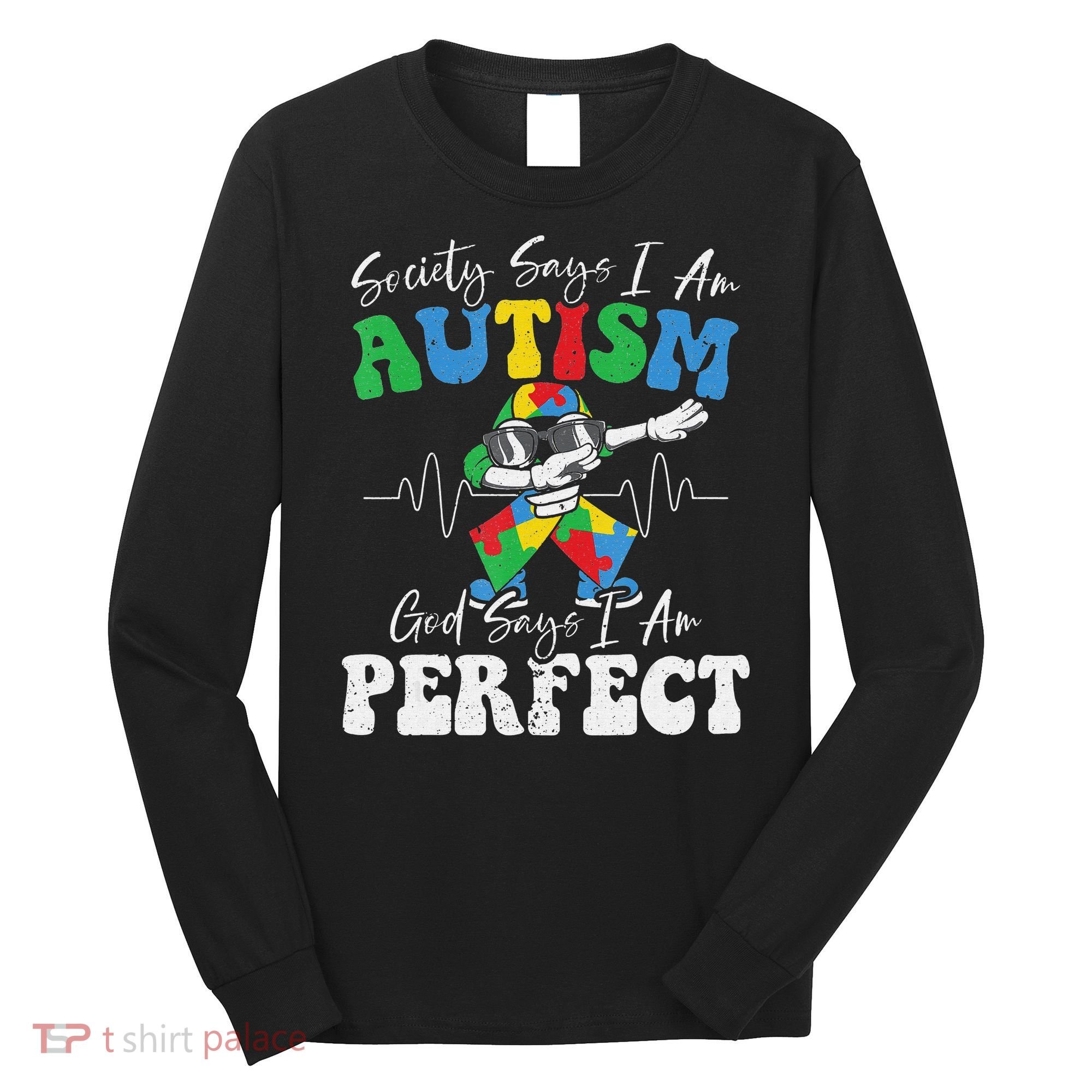 Society Says I Am Autistic God Says I Am Perfect Autism Long Sleeve Shirt