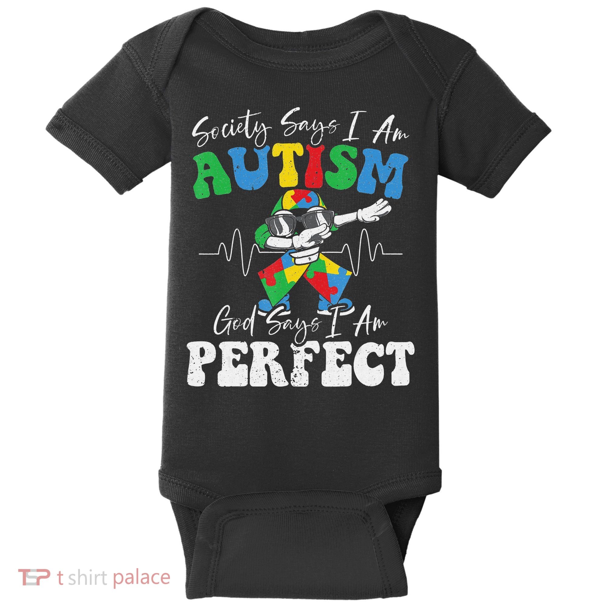 Society Says I Am Autistic God Says I Am Perfect Autism Baby Bodysuit