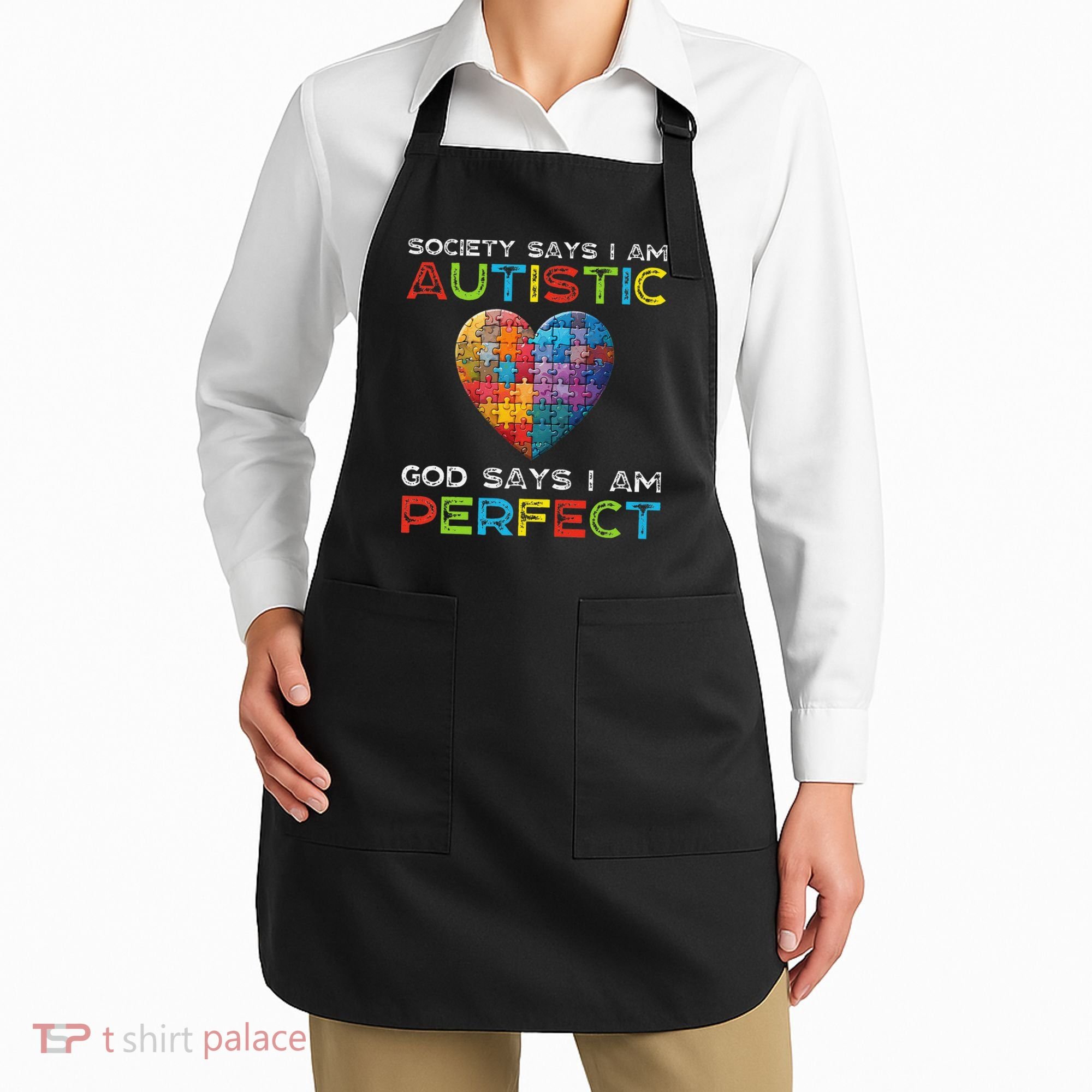 Society Says Im Autistic God Says Im Perfect Autism Apron