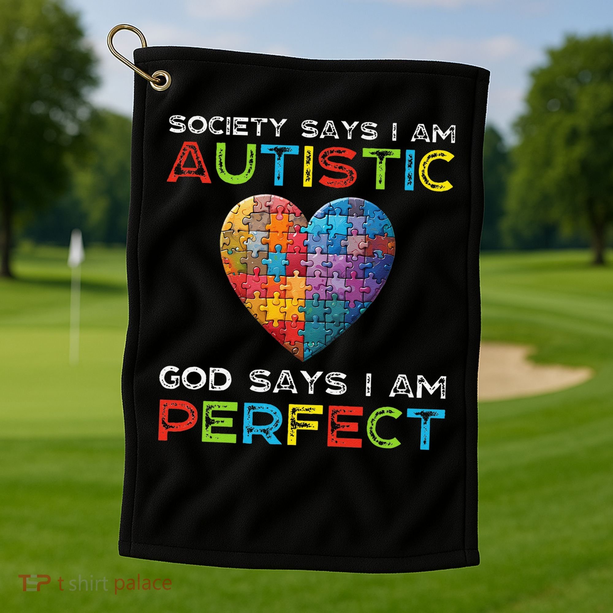 Society Says Im Autistic God Says Im Perfect Autism Golf Towel
