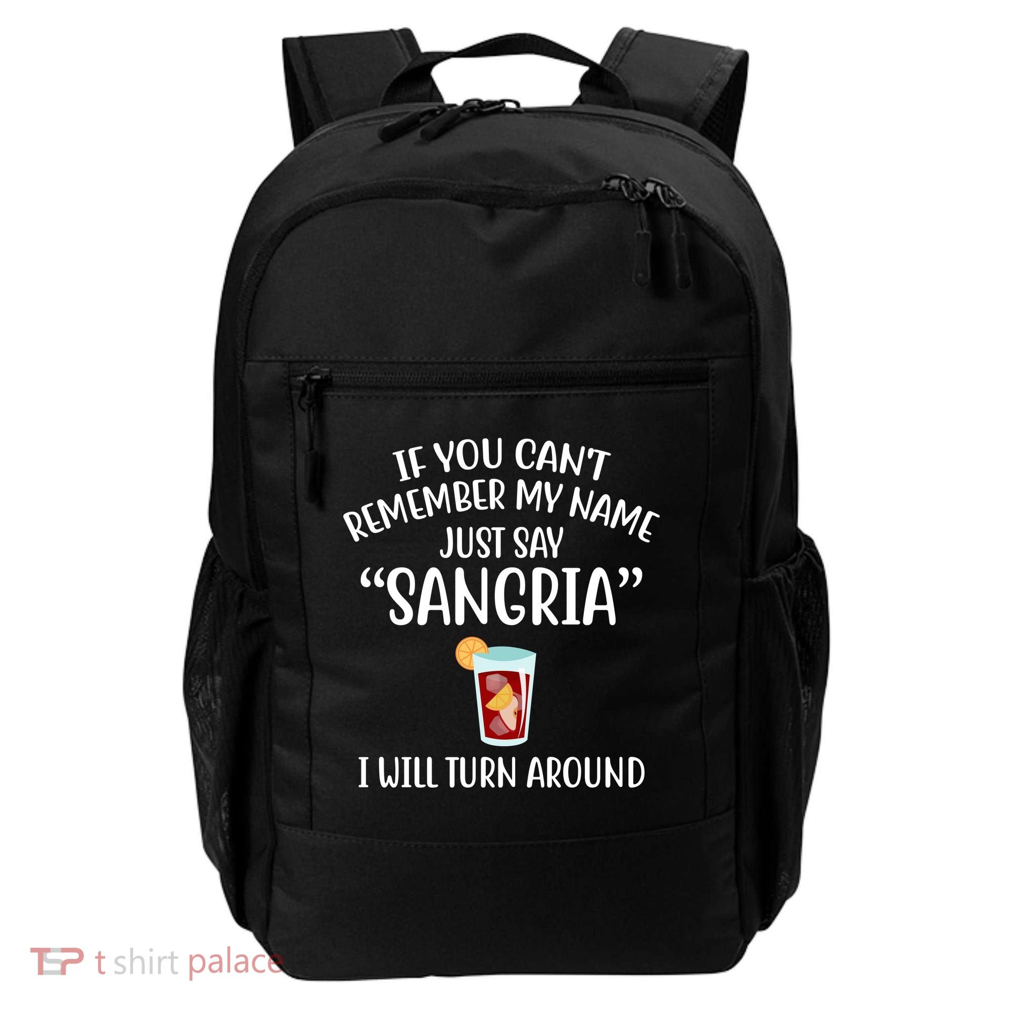 Say Sangria I Will Turn Around Funny Wine Lover Backpack