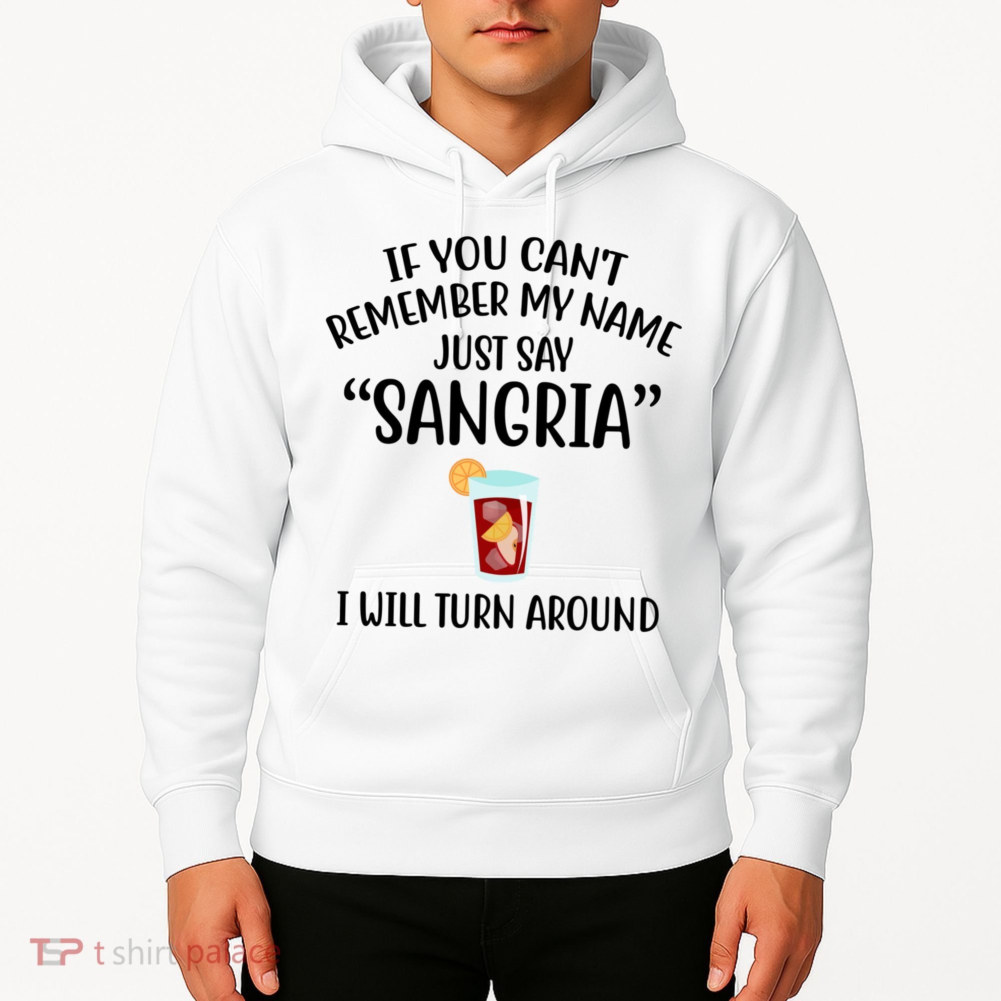 Say Sangria I Will Turn Around Funny Wine Lover Hoodie