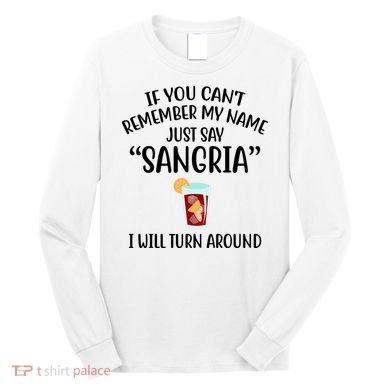 Say Sangria I Will Turn Around Funny Wine Lover Long Sleeve Shirt