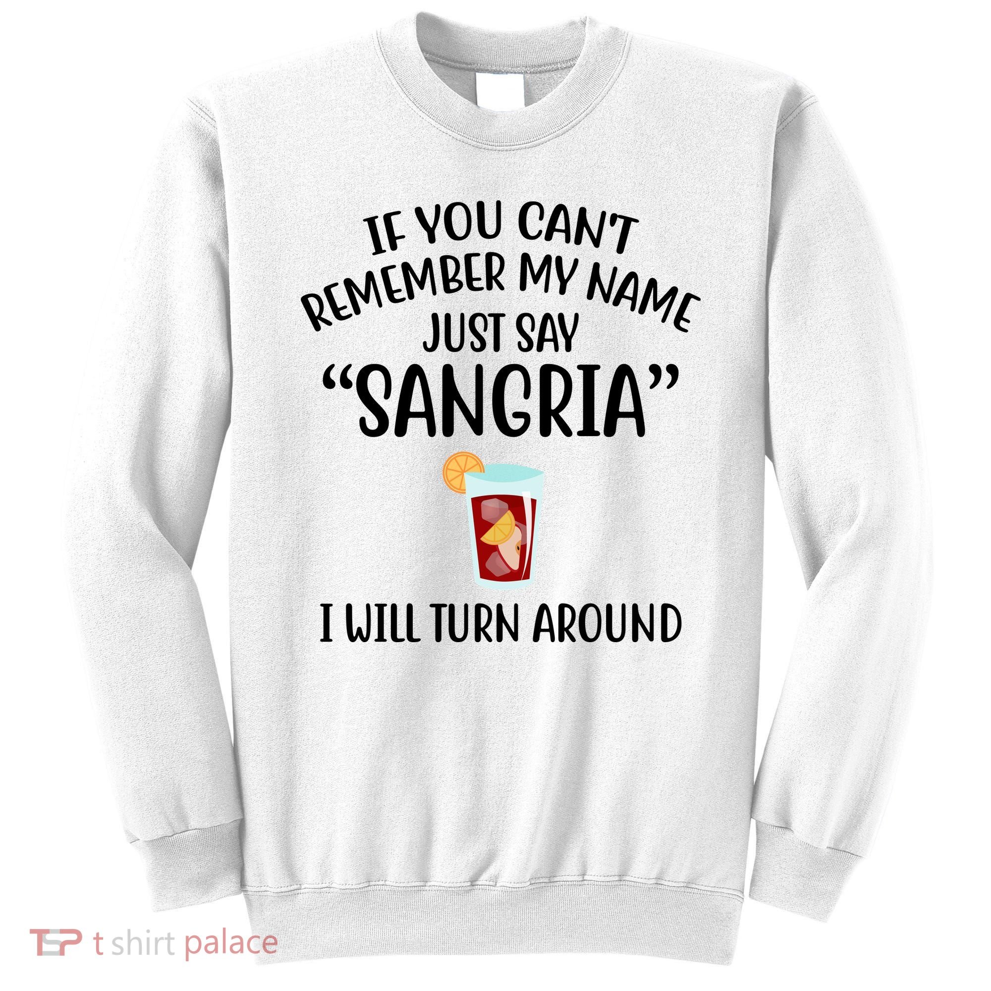 Say Sangria I Will Turn Around Funny Wine Lover Sweatshirt