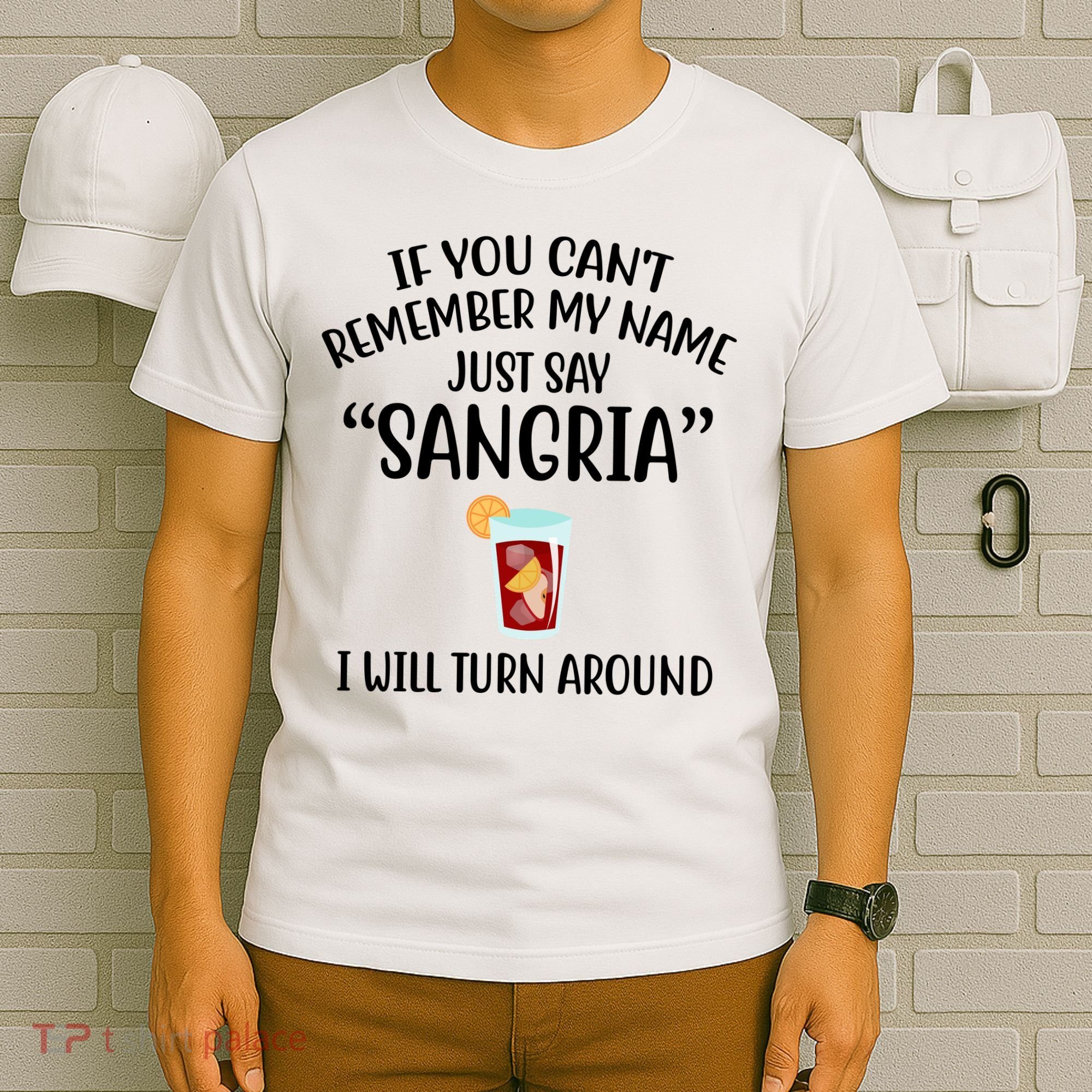 Say Sangria I Will Turn Around Funny Wine Lover T-Shirt