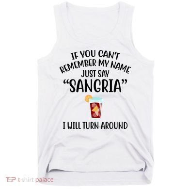 Say Sangria I Will Turn Around Funny Wine Lover Tank Top