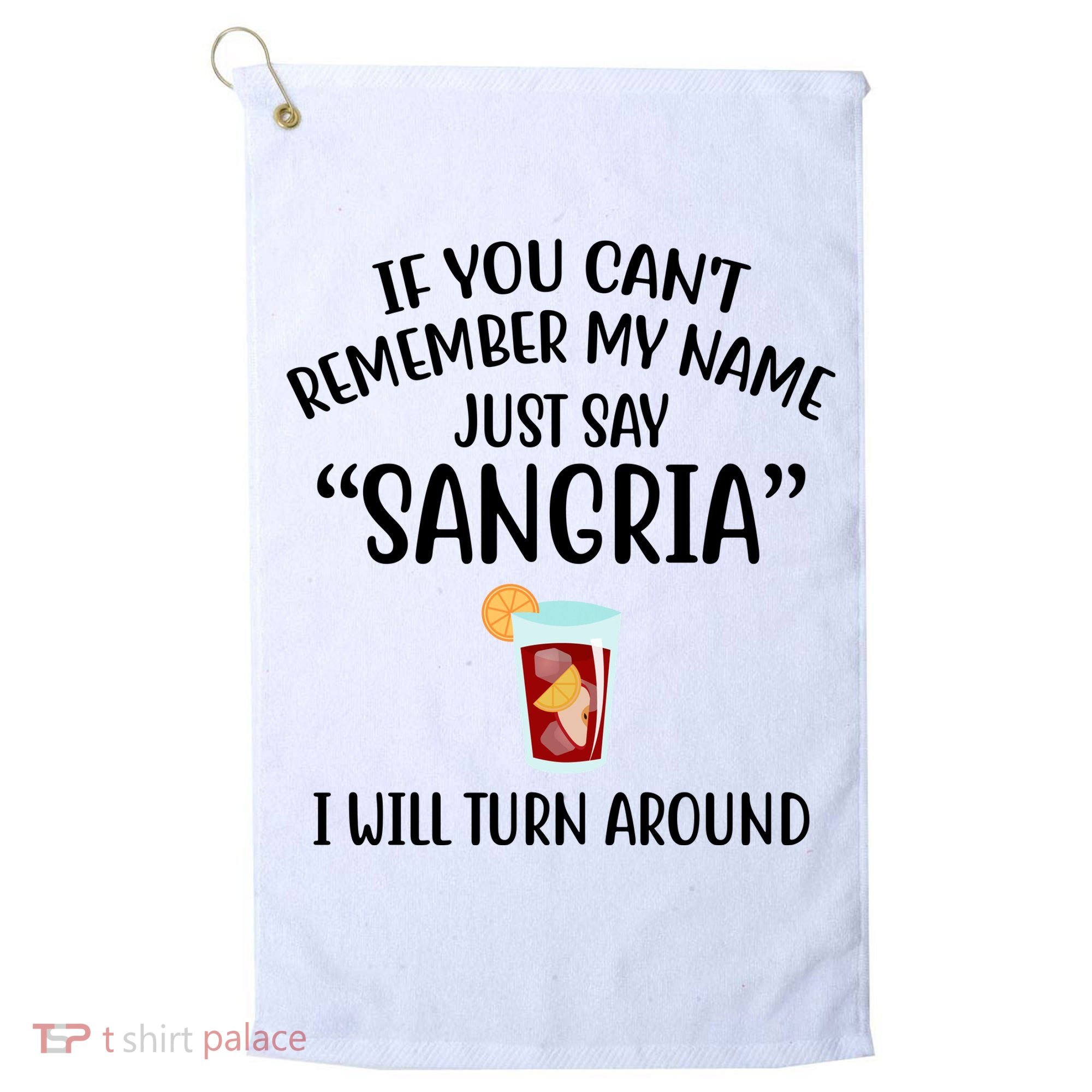 Say Sangria I Will Turn Around Funny Wine Lover Golf Towel