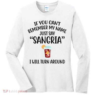 Say Sangria I Will Turn Around Funny Wine Lover Women's Long Sleeve Shirt