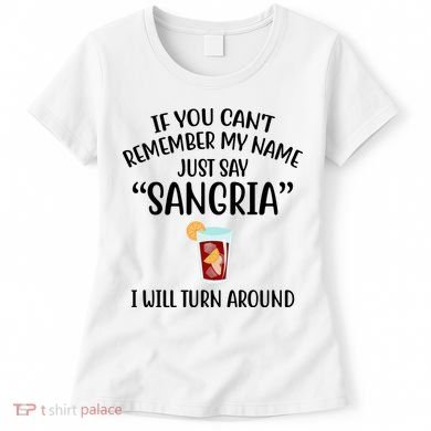 Say Sangria I Will Turn Around Funny Wine Lover Women's T-Shirt