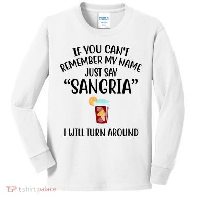Say Sangria I Will Turn Around Funny Wine Lover Kids Long Sleeve Shirt