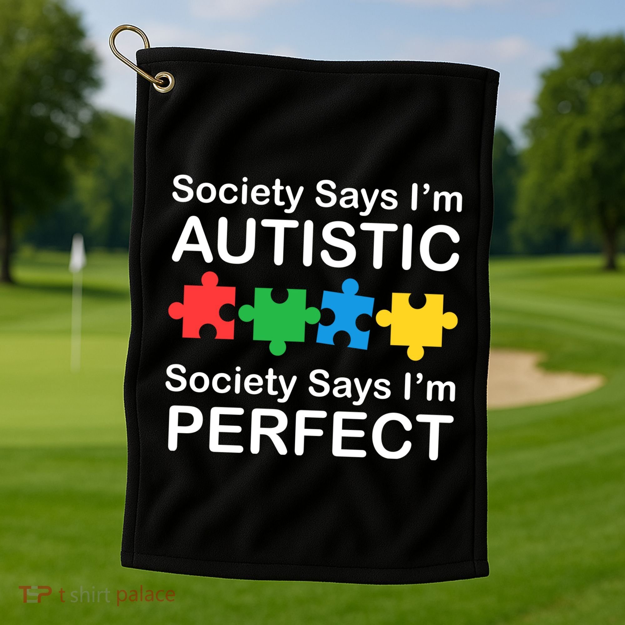 Society Says Im Autistic God Says Im Perfect Golf Towel
