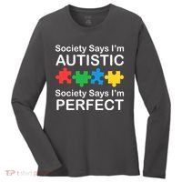 Society Says Im Autistic God Says Im Perfect Women's Long Sleeve Shirt thumb 0