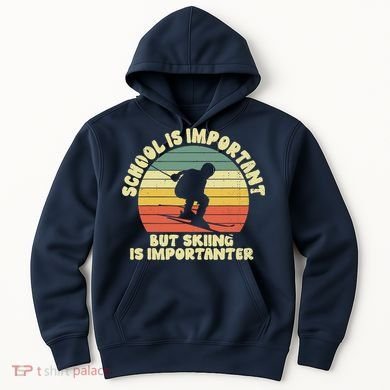 Ski School Is Important But Skiing Is Importanter Gift Hoodie
