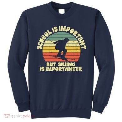 Ski School Is Important But Skiing Is Importanter Gift Sweatshirt