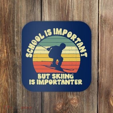 Ski School Is Important But Skiing Is Importanter Gift Coaster