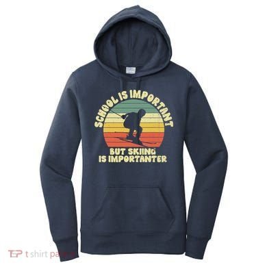 Ski School Is Important But Skiing Is Importanter Gift Women's Hoodie