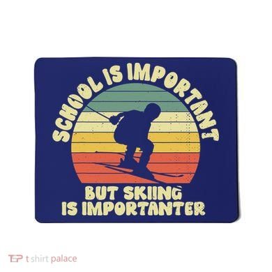 Ski School Is Important But Skiing Is Importanter Gift Mousepad