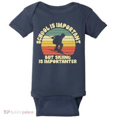 Ski School Is Important But Skiing Is Importanter Gift Baby Bodysuit