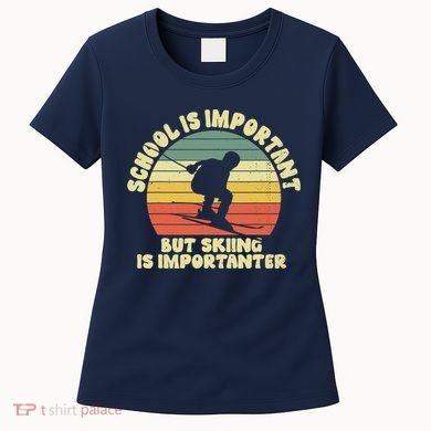 Ski School Is Important But Skiing Is Importanter Gift Women's T-Shirt