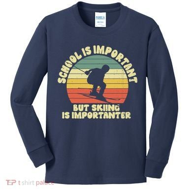 Ski School Is Important But Skiing Is Importanter Gift Kids Long Sleeve Shirt