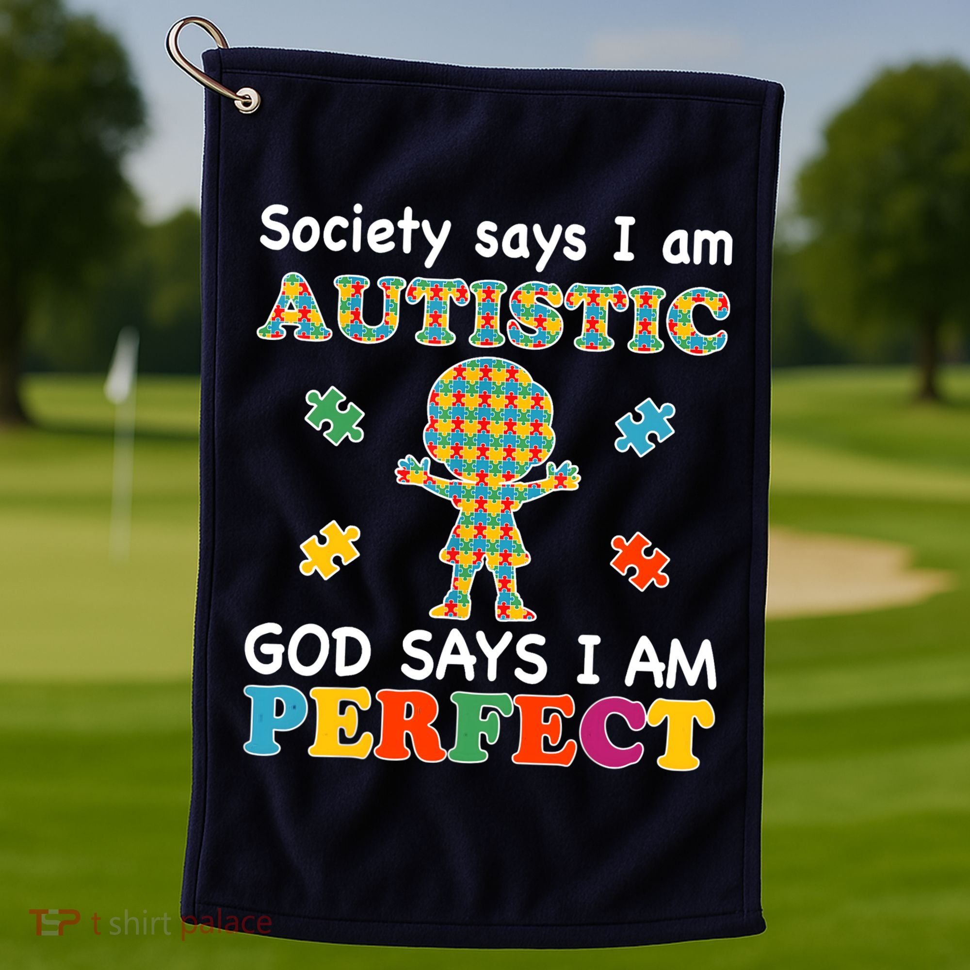 Society Says I am Autistic God Says I am Perfect Autism Golf Towel