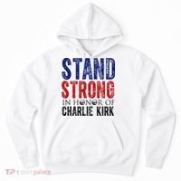 Stand Strong In Honor Of Charlie Kirk Hoodie thumb 0