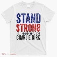 Stand Strong In Honor Of Charlie Kirk T-Shirt thumb 0