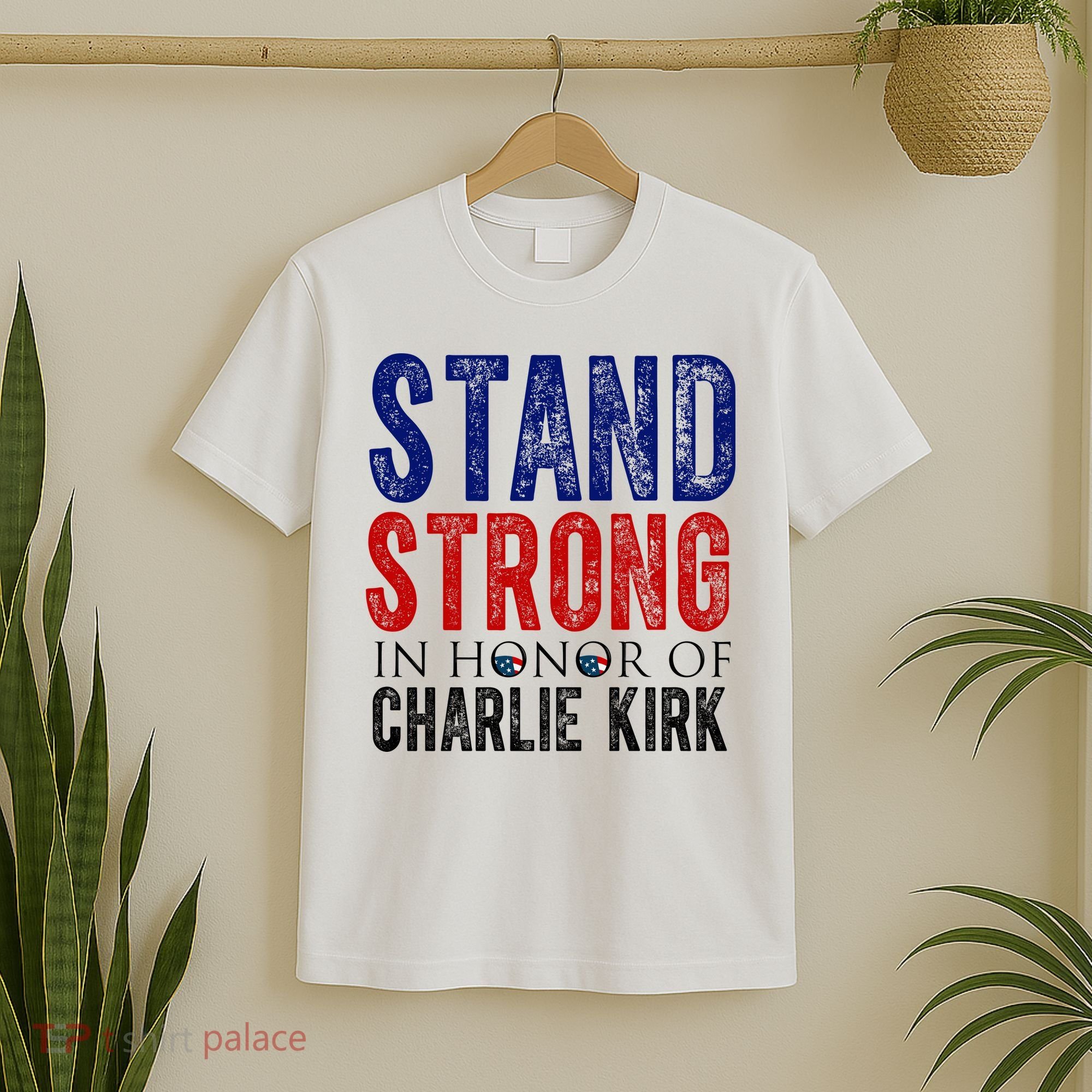 Stand Strong In Honor Of Charlie Kirk T-Shirt