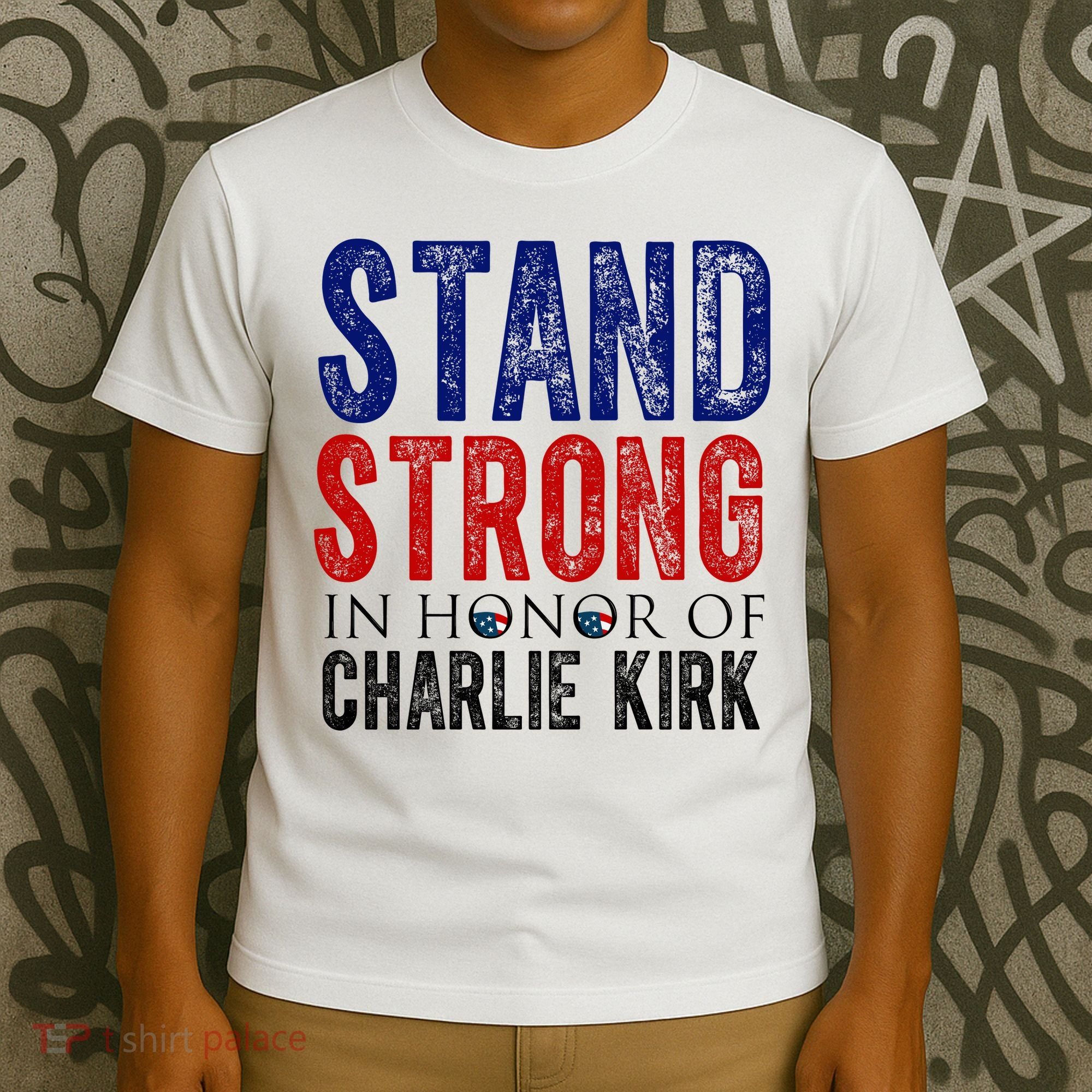 Stand Strong In Honor Of Charlie Kirk T-Shirt