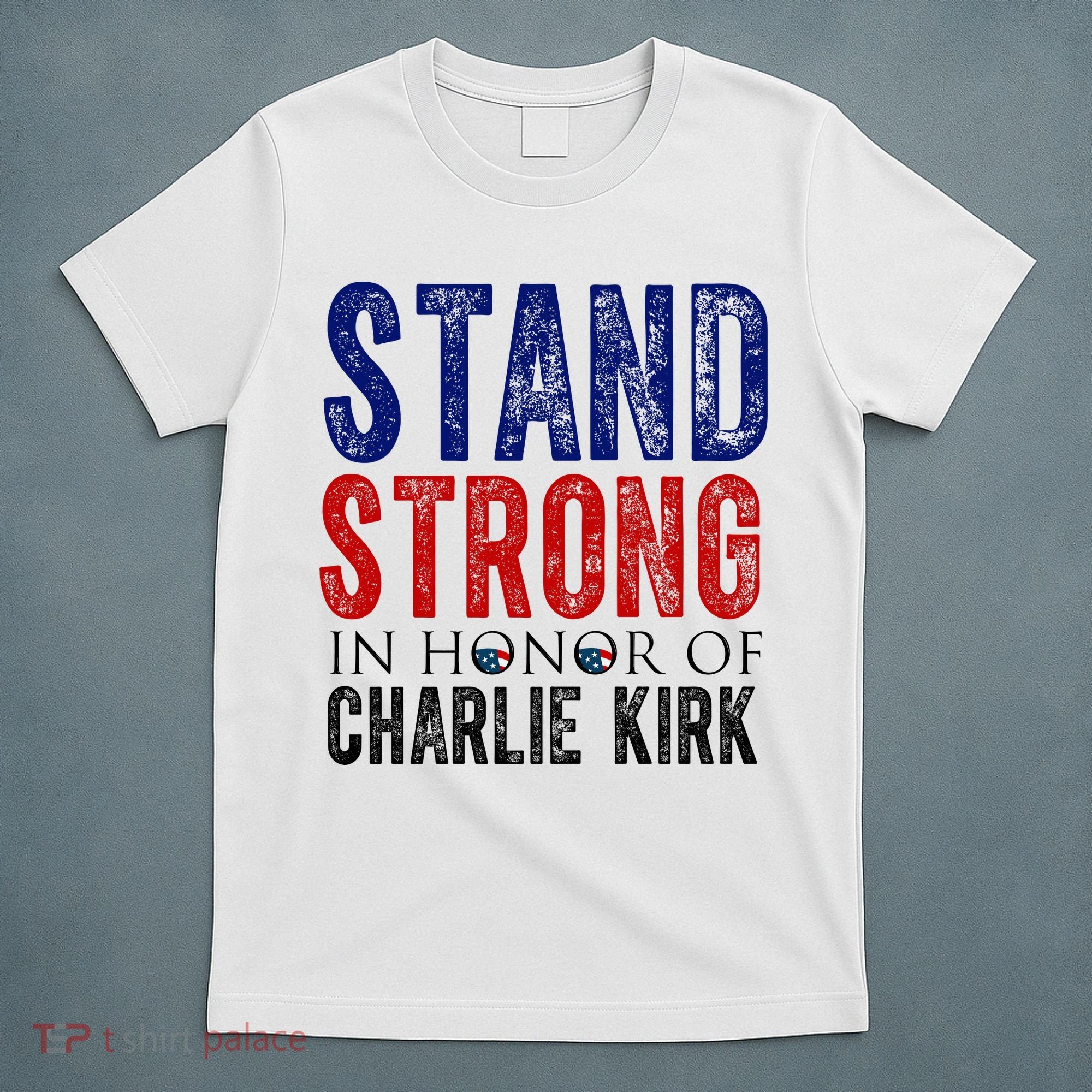 Stand Strong In Honor Of Charlie Kirk T-Shirt