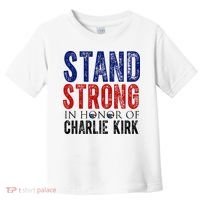 Stand Strong In Honor Of Charlie Kirk Toddler T-Shirt thumb 0