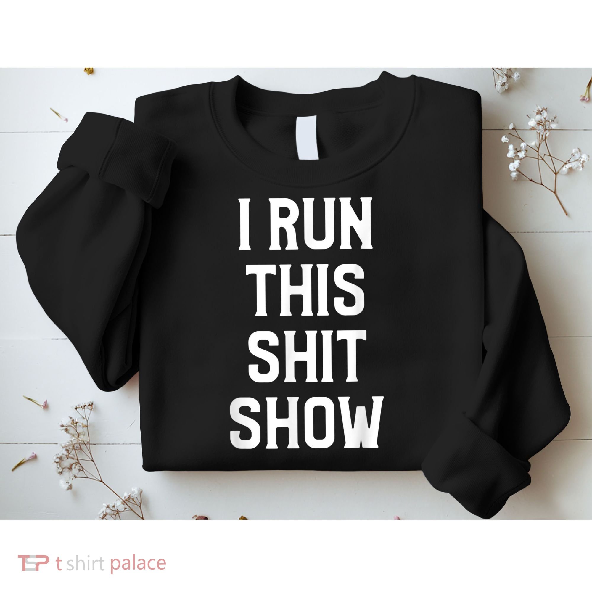 Shit Show I Run This Shitshow Funny Man Woman Sweatshirt