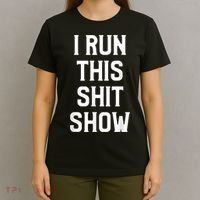 Shit Show I Run This Shitshow Funny Man Woman T-Shirt thumb 4