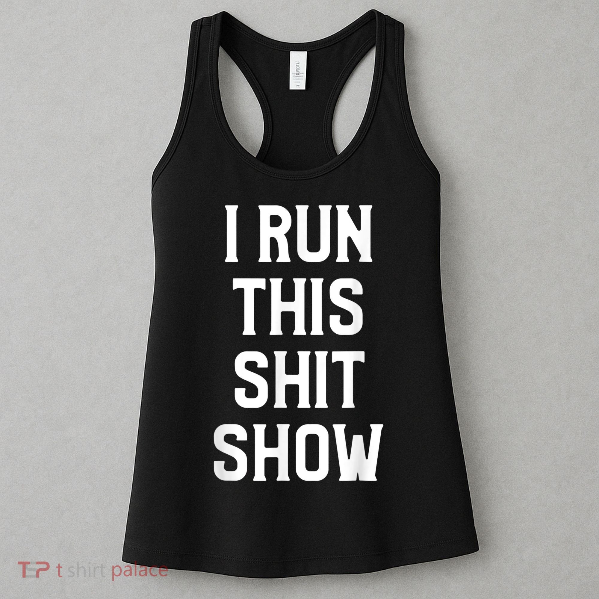 Shit Show I Run This Shitshow Funny Man Woman Women's Tank Top
