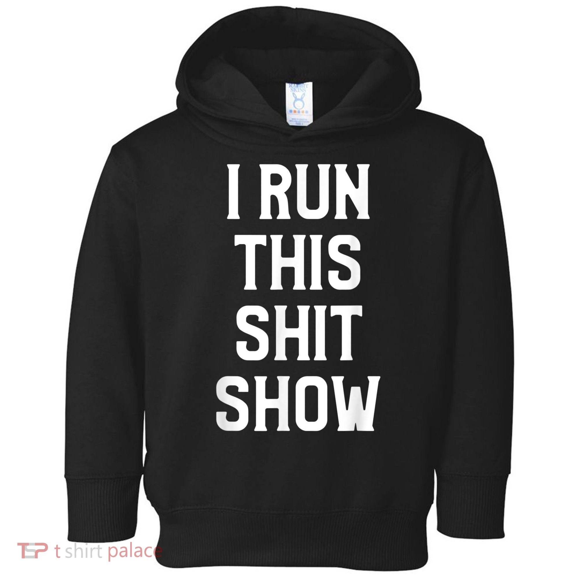 Shit Show I Run This Shitshow Funny Man Woman Toddler Hoodie