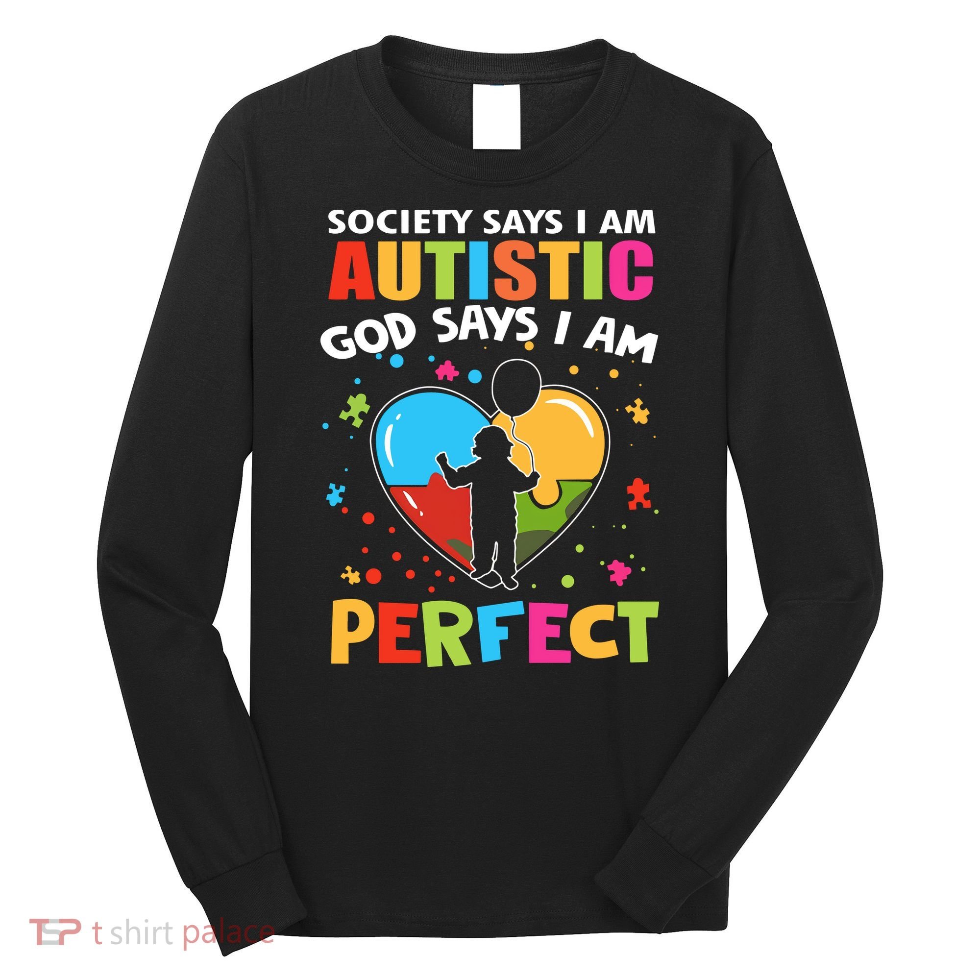 Society Says I Am Autistic God Says I Am Perfect Autism Awareness Long Sleeve Shirt