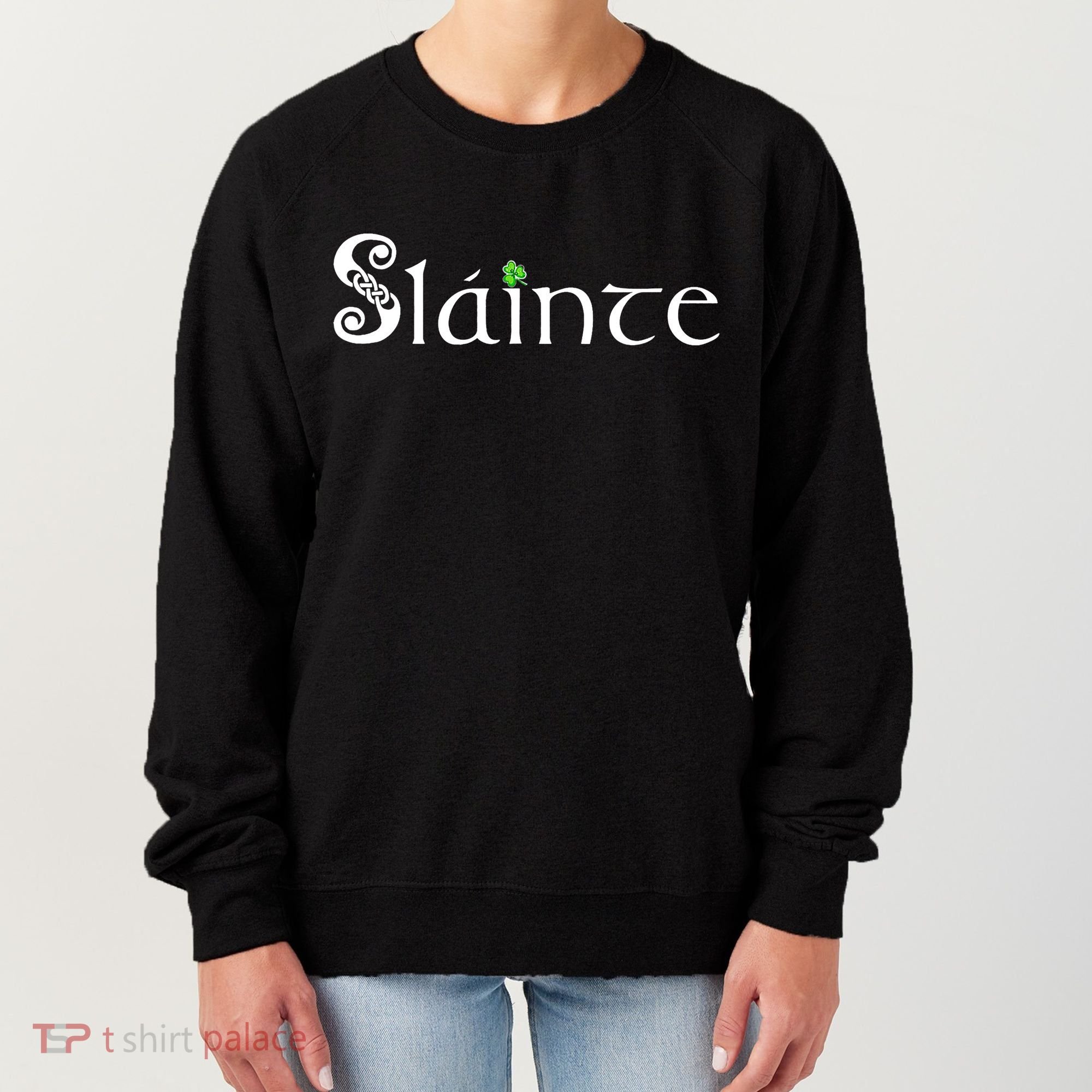 Slainte, Sláinte Irish Cheers, Health, St Patrick's Day Women's Sweatshirt