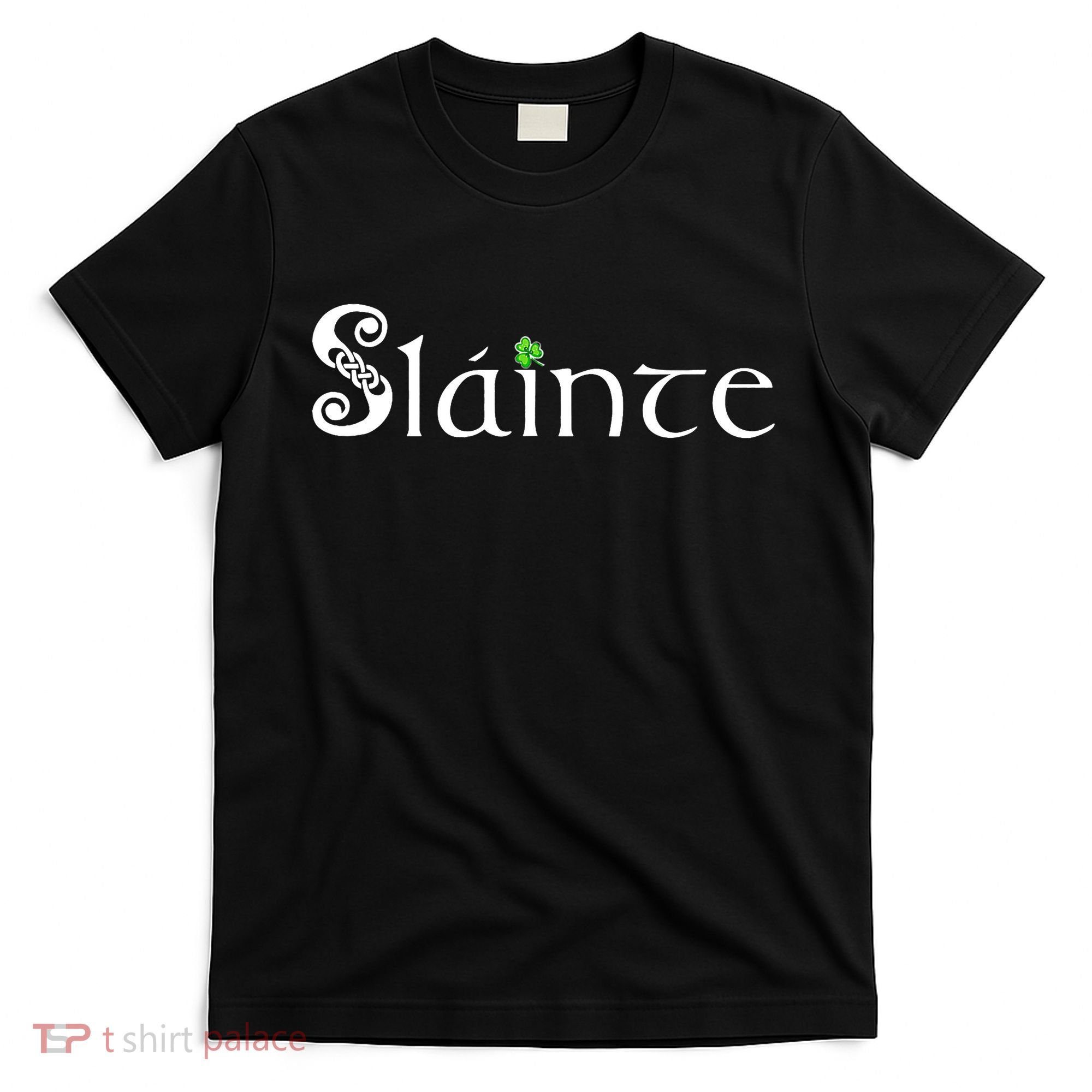 Slainte, Sláinte Irish Cheers, Health, St Patrick's Day T-Shirt