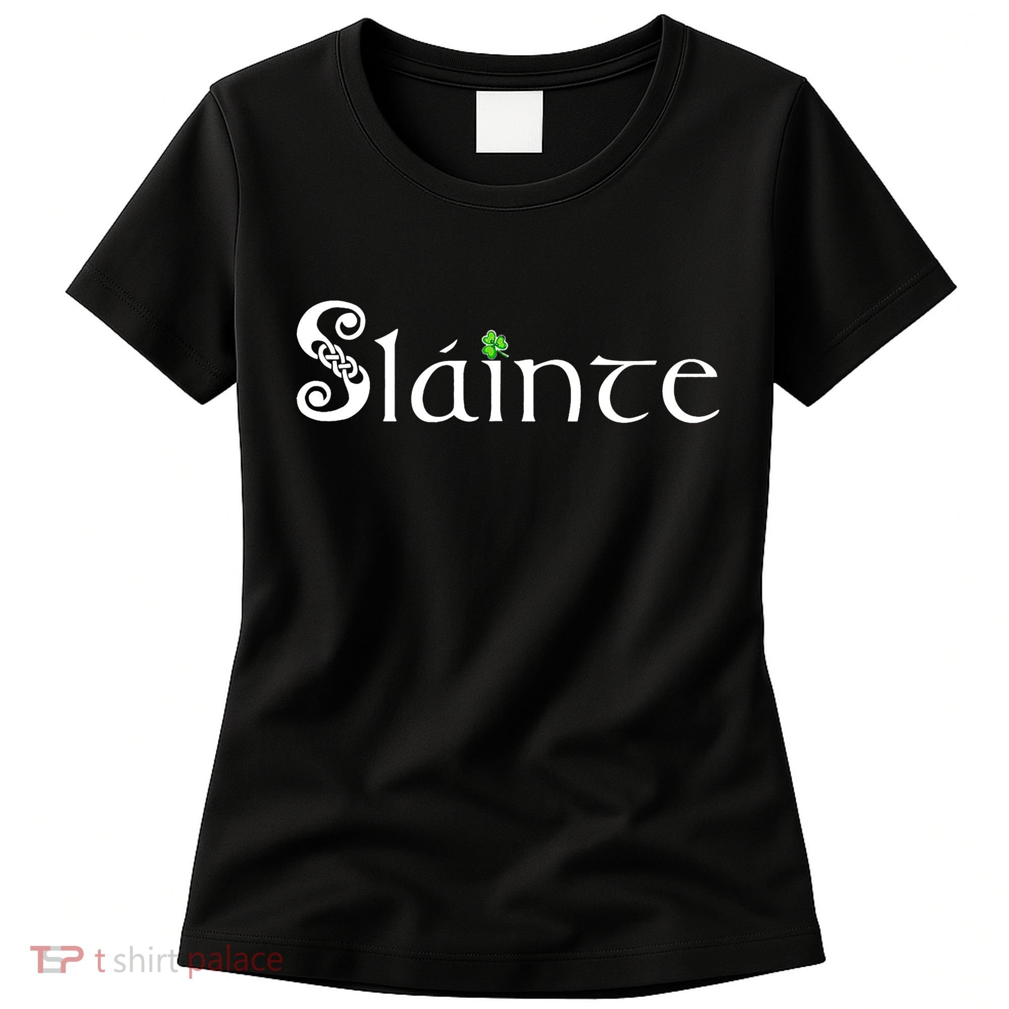 Slainte, Sláinte Irish Cheers, Health, St Patrick's Day Women's T-Shirt