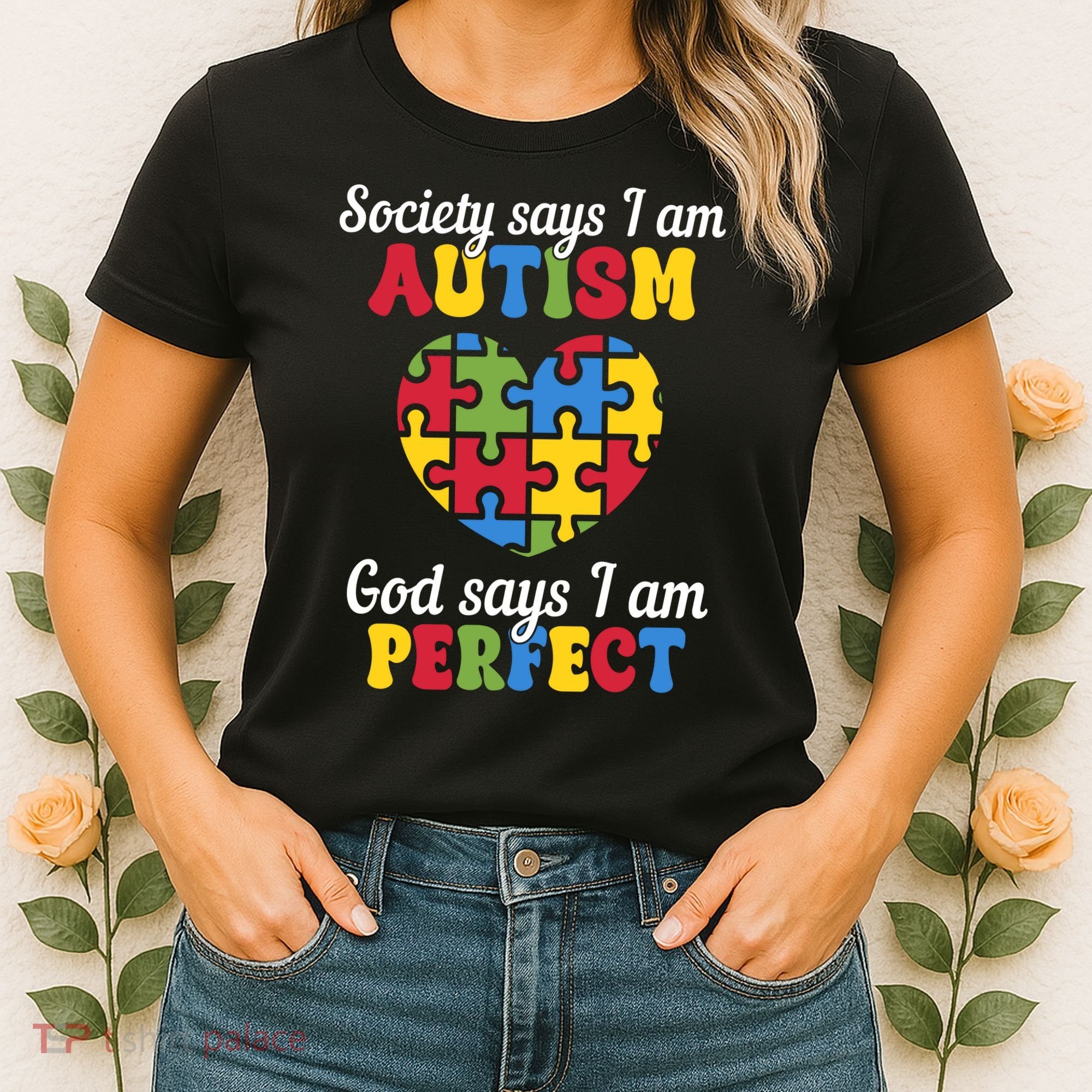 Society Says I Am Autism Go Days I Am Perfect Women's T-Shirt