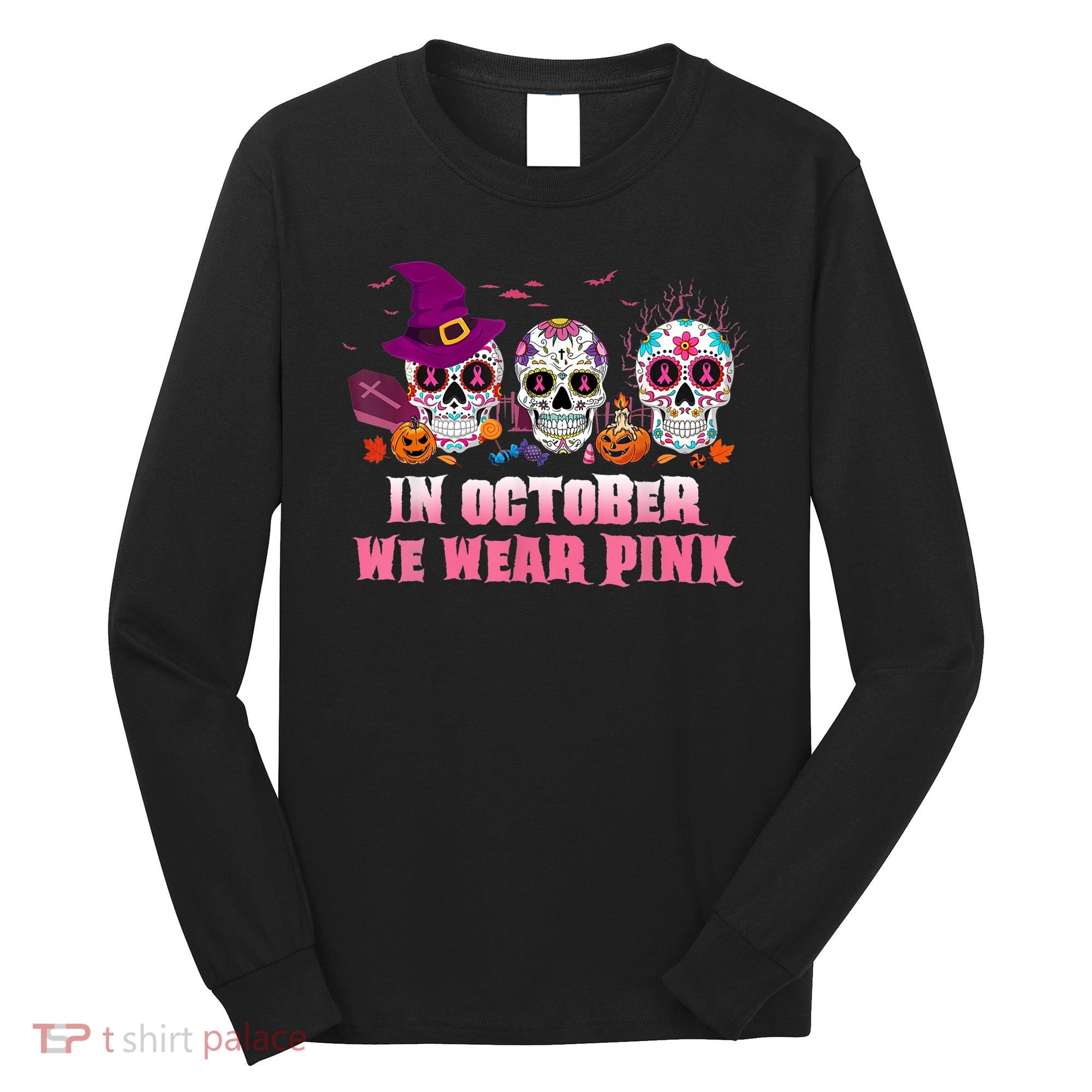 Sugar Skulls In October We Wear Pink Breast Cancer Awareness Long Sleeve Shirt