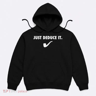 Sherlock S Just Deduce It Hoodie